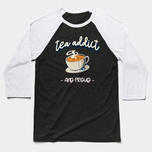 tea addict and proud Baseball T-Shirt